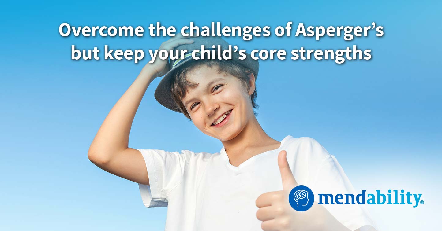 Do you want to help your child overcome the challenges of Asperger’s while keeping his core strengths?