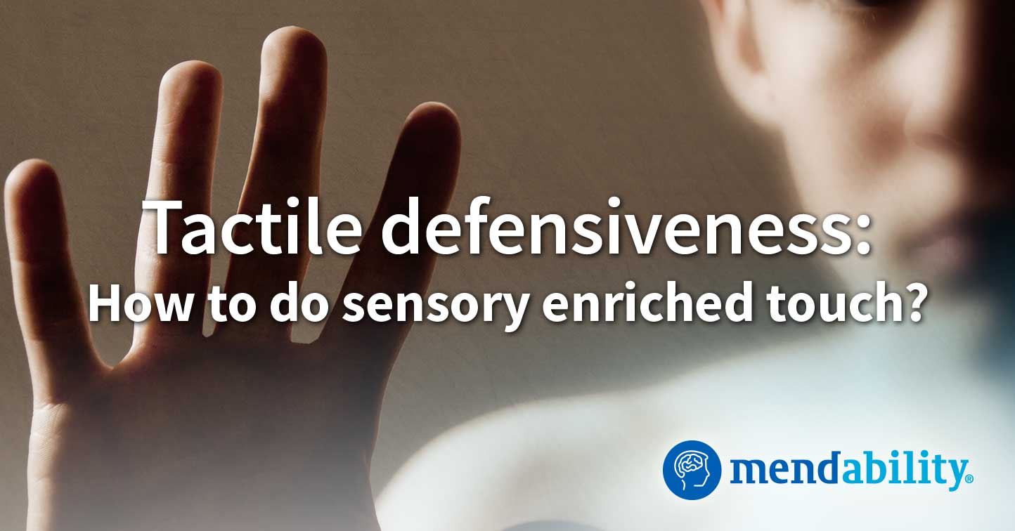 Tactile defensiveness: how to do sensory enriched touch?
